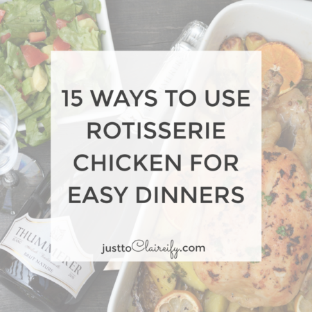 15 Ways to Use Rotisserie Chicken for an Easy Dinner - Just to Claireify
